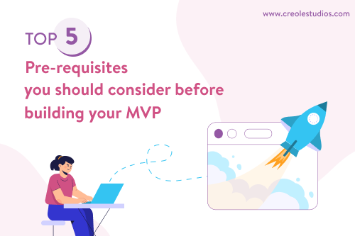 Top 5 Pre-requisites you should consider before building your MVP