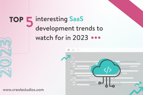 Top 5 Interesting SaaS Development Trends (2023)