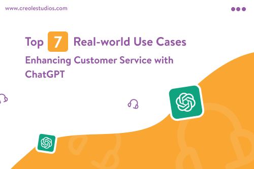 Top 7 Real-world Use Cases: Enhancing Customer Service with ChatGPT