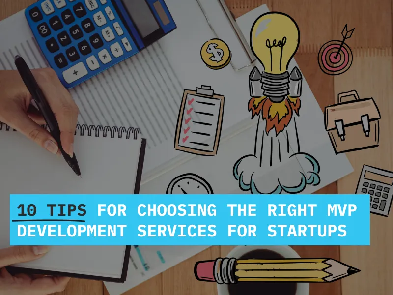 Tips for Choosing the Right MVP Development Services for Startups