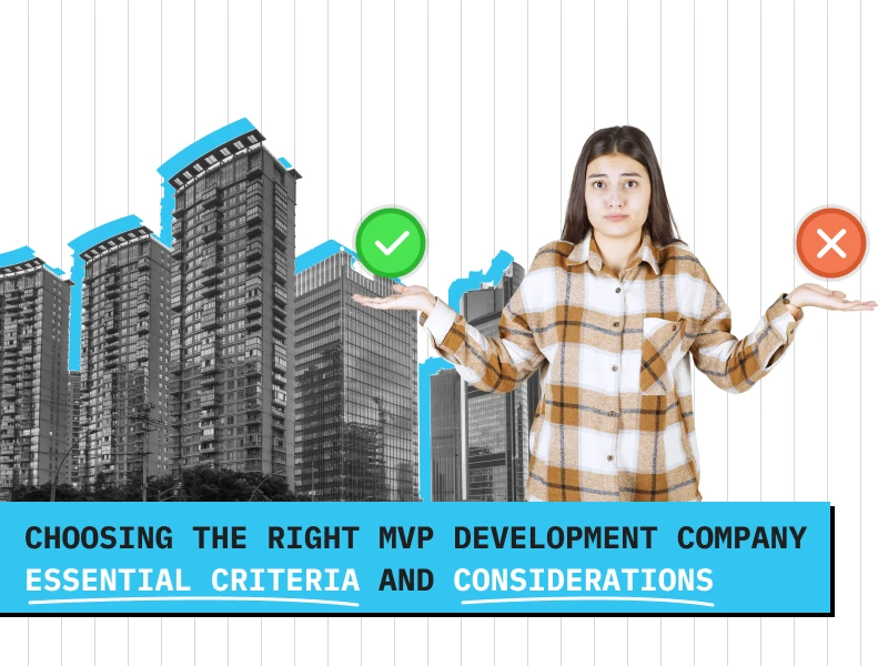 Choosing the Right MVP Development Company: Essential Criteria and Considerations